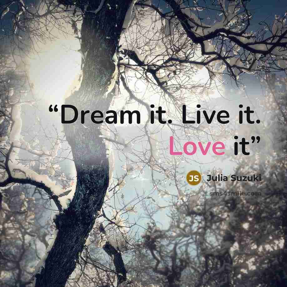 “Dream it. Live it. Love it” quote by Julia Suzuki