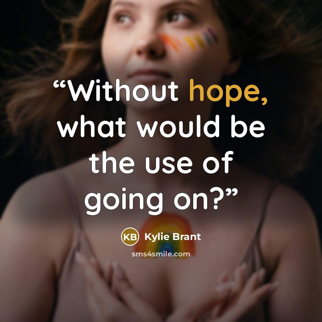 “Without hope, what would be the use of going on?” quote by Kylie Brant