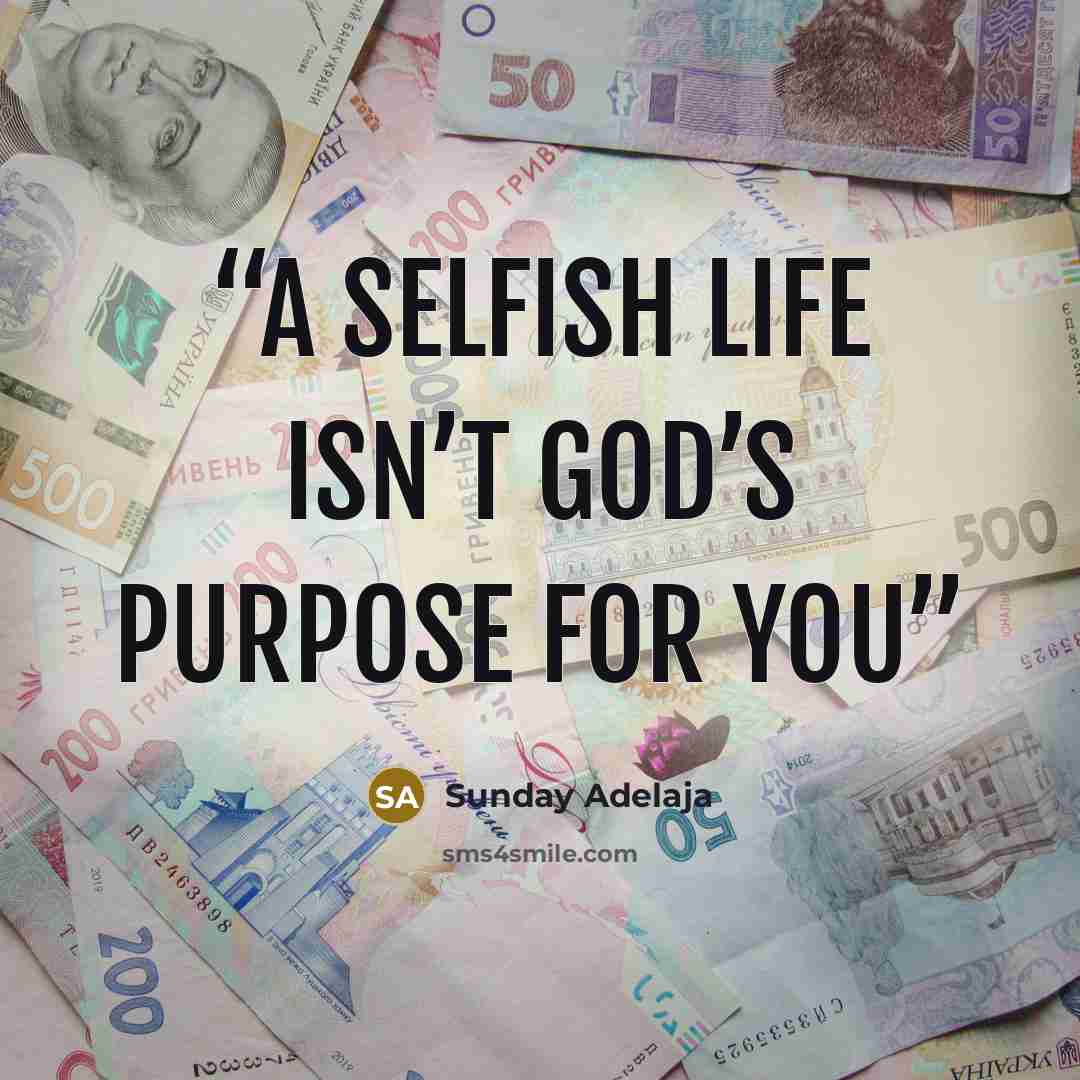 “A selfish life isn’t God’s purpose for you” quote by Sunday Adelaja