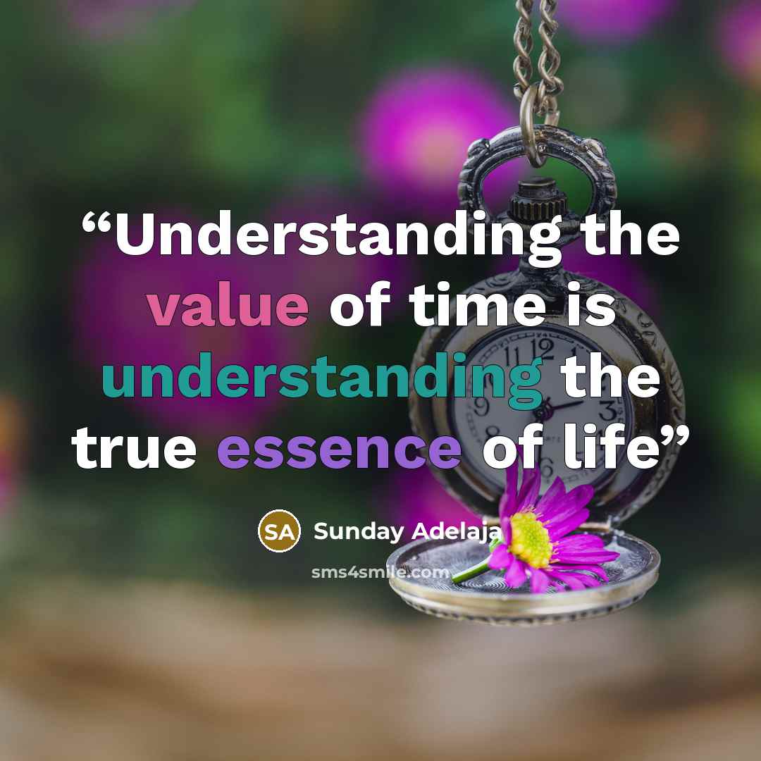 “Understanding the value of time is understanding the true essence of life” quote by Sunday Adelaja