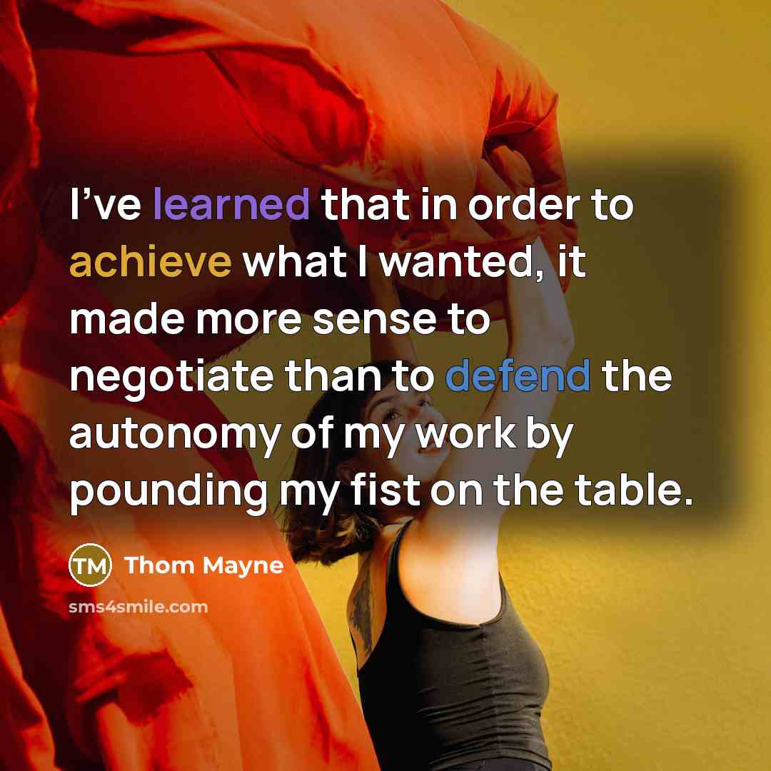 “I've learned that in order to achieve what I wanted, it made more sense to negotiate than to defend the autonomy of my work by pounding my fist on the table.” quote by Thom Mayne