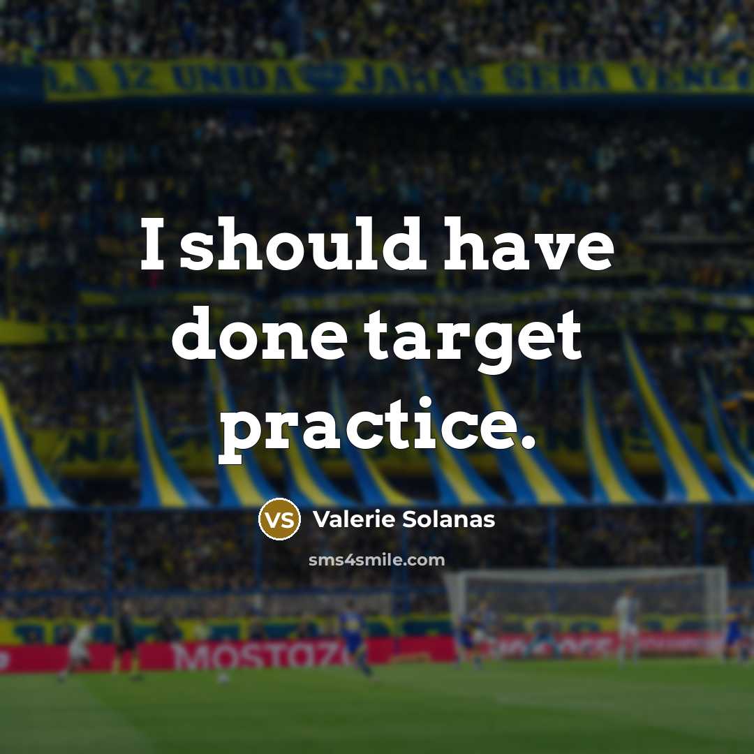 “I should have done target practice.” quote by Valerie Solanas