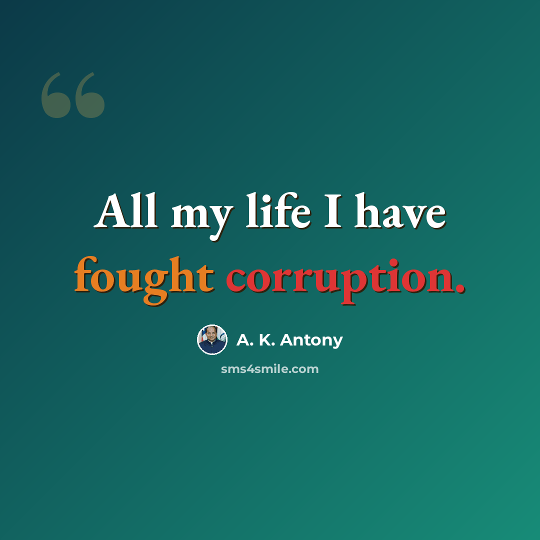 “All my life I have fought corruption.” quote by A. K. Antony
