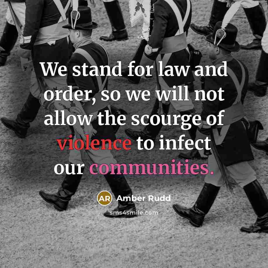 “We stand for law and order, so we will not allow the scourge of violence to infect our communities.” quote by Amber Rudd