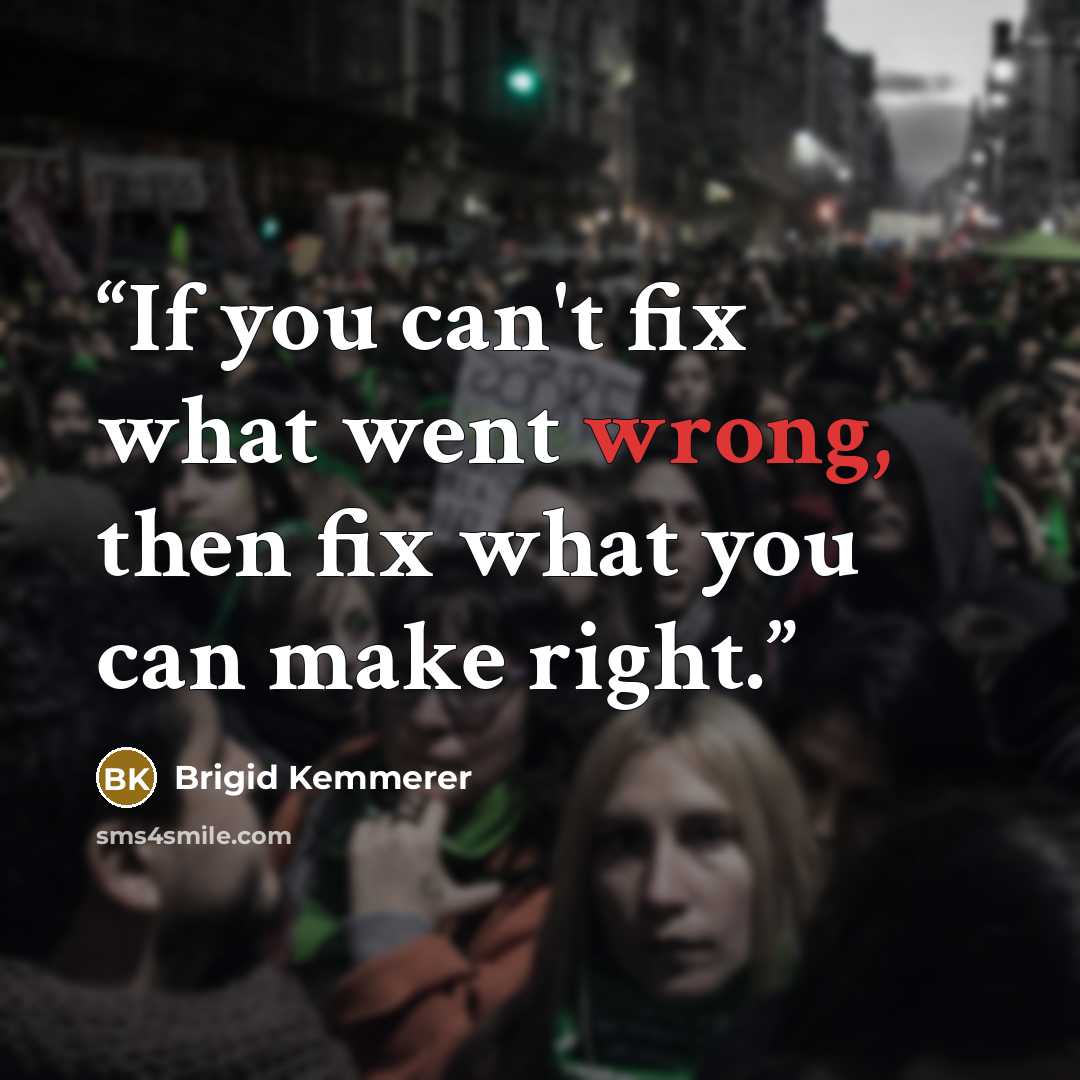 “If you can't fix what went wrong, then fix what you can make right.” quote by Brigid Kemmerer