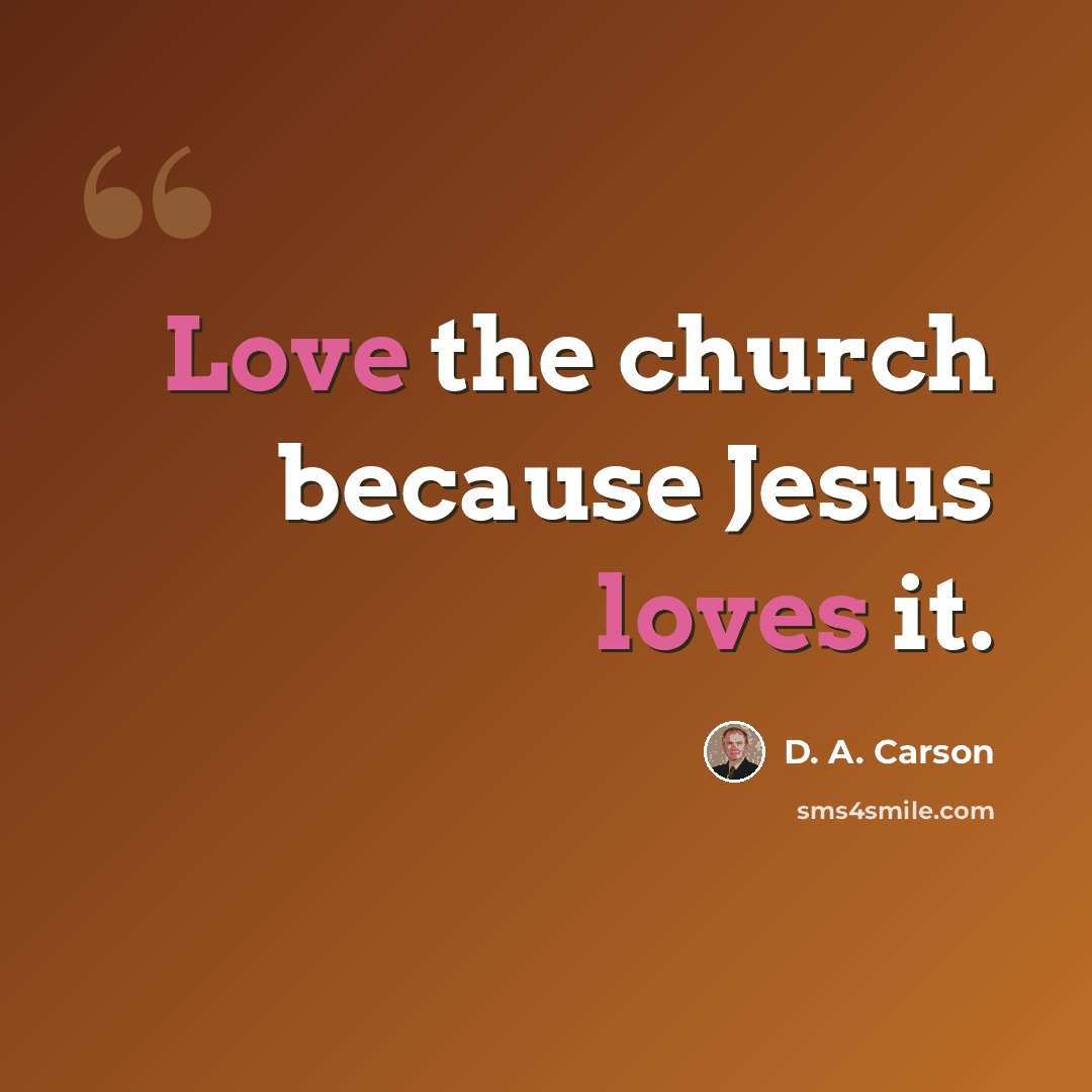 “Love the church because Jesus loves it.” quote by D. A. Carson