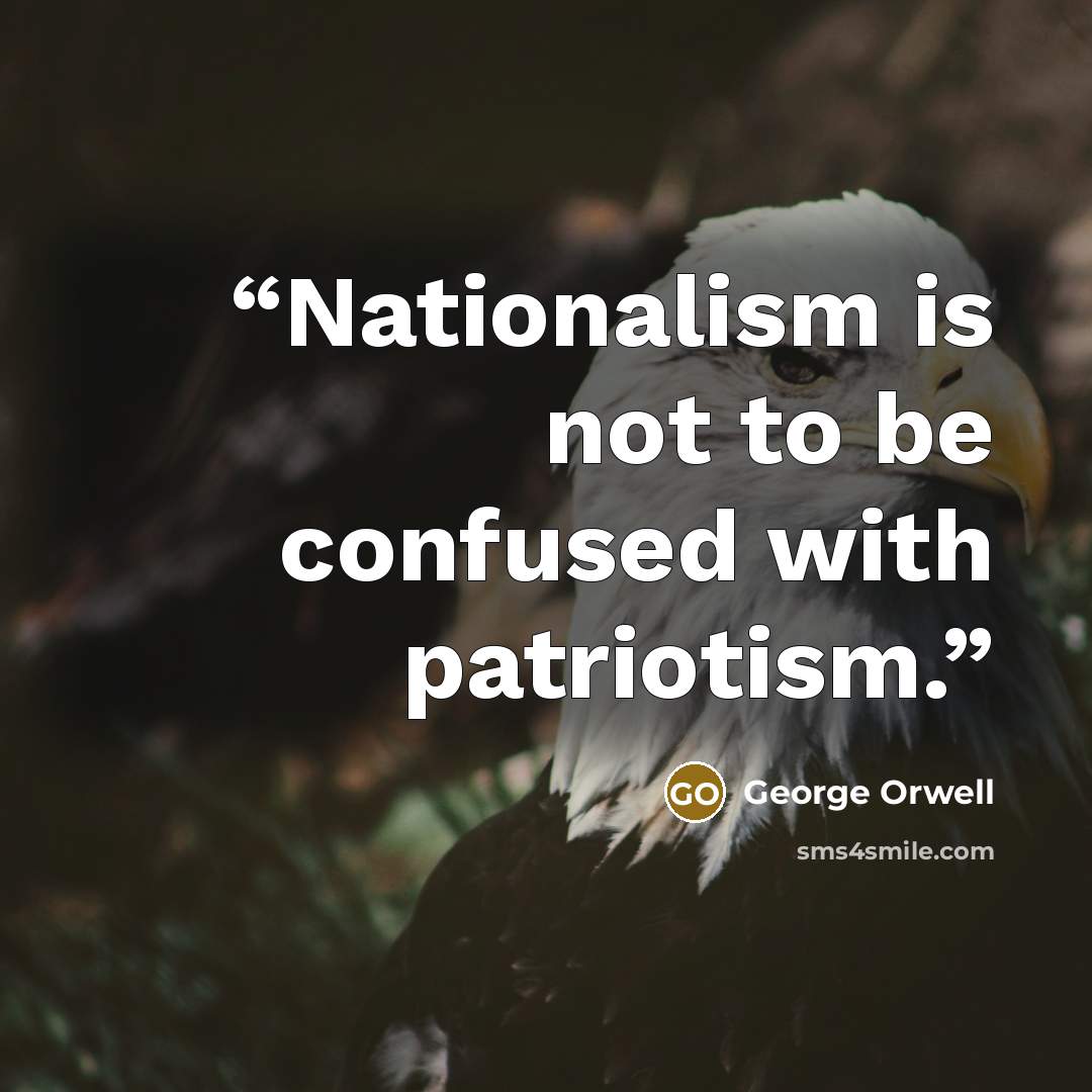 “Nationalism is not to be confused with patriotism.” quote by George Orwell