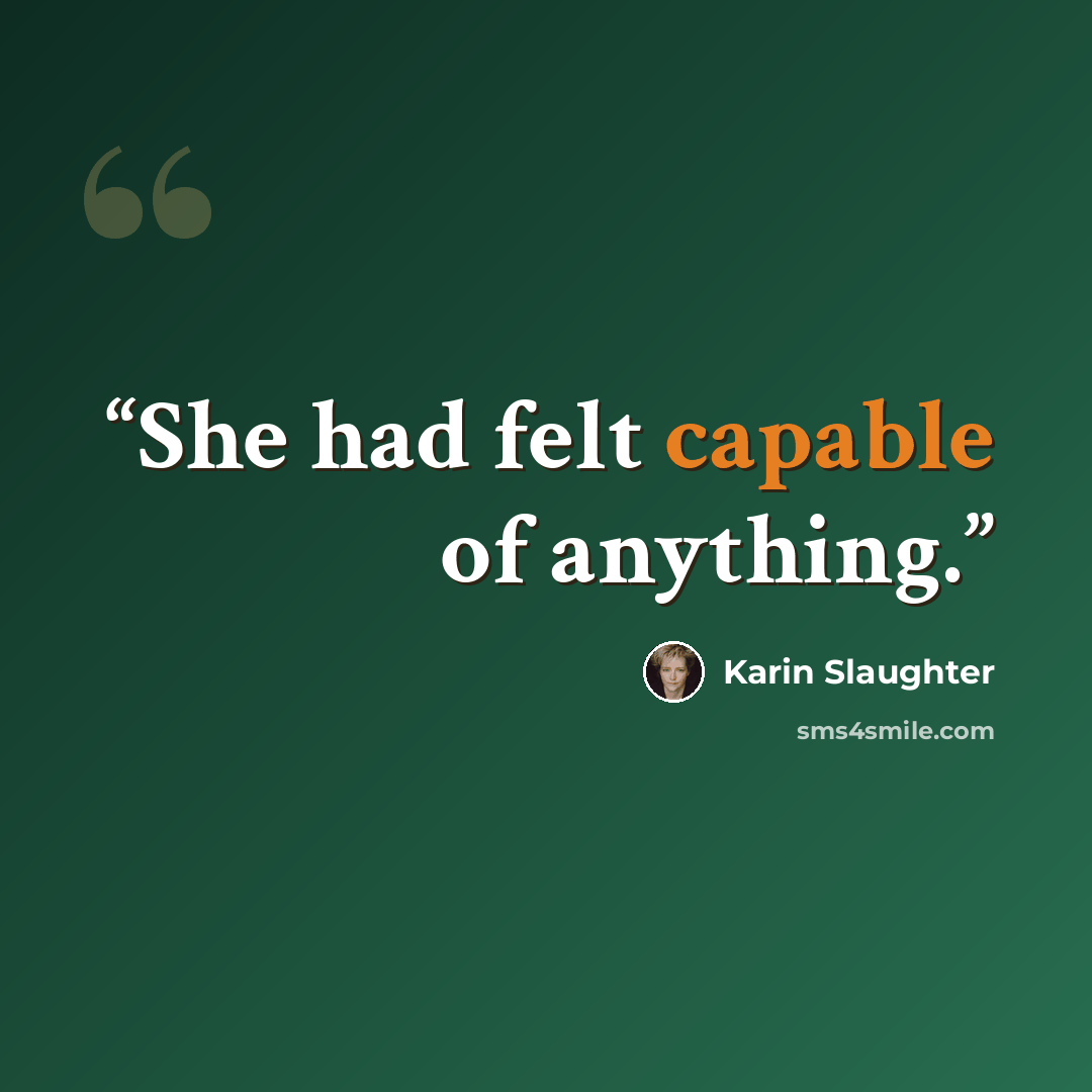 “She had felt capable of anything.” quote by Karin Slaughter
