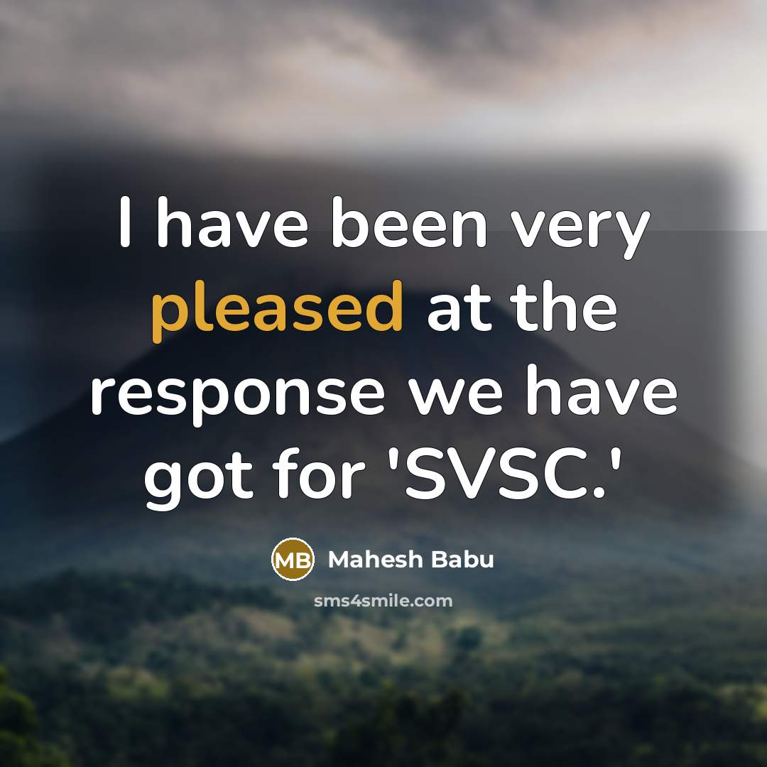 “I have been very pleased at the response we have got for 'SVSC.'” quote by Mahesh Babu