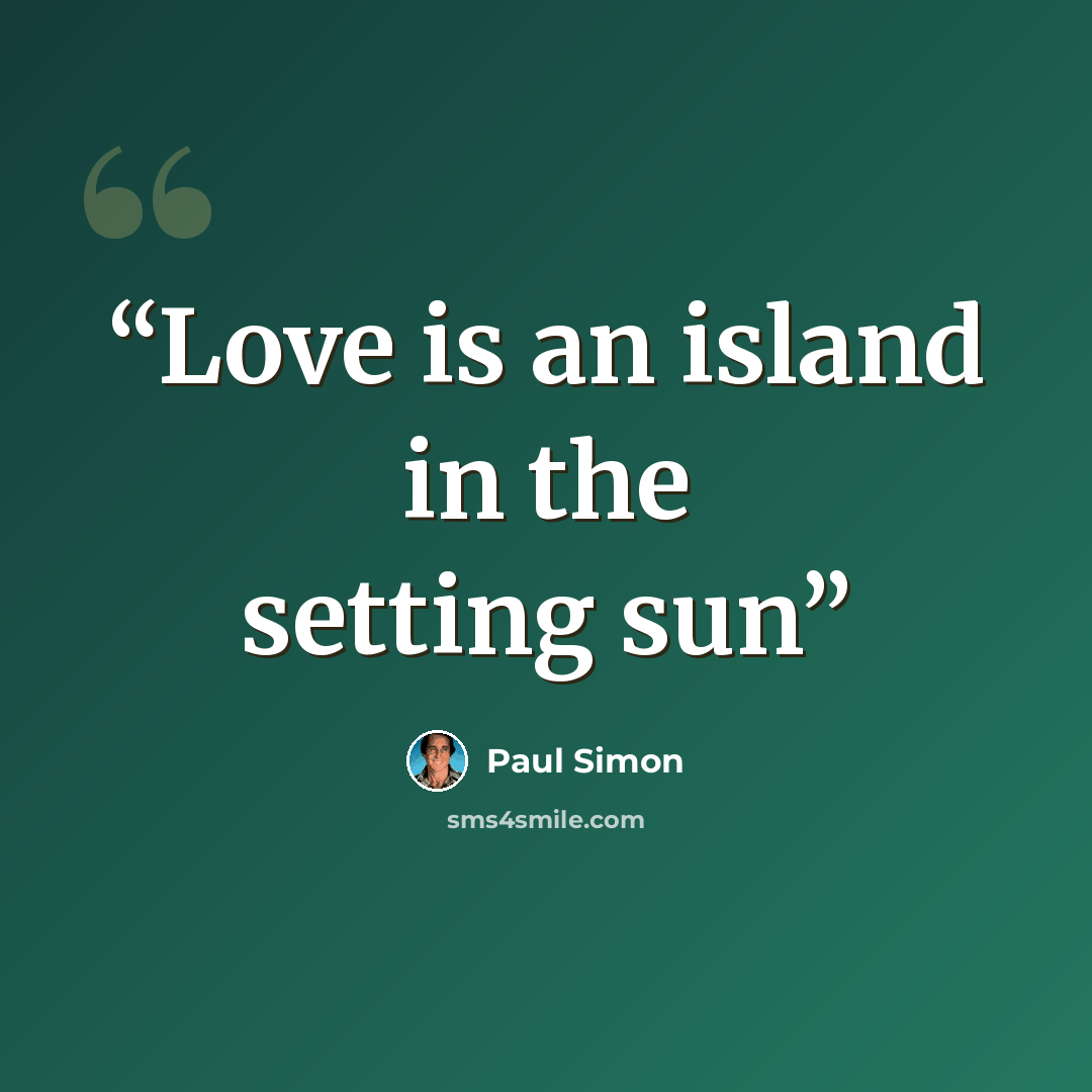 “Love is an island in the setting sun” quote by Paul Simon