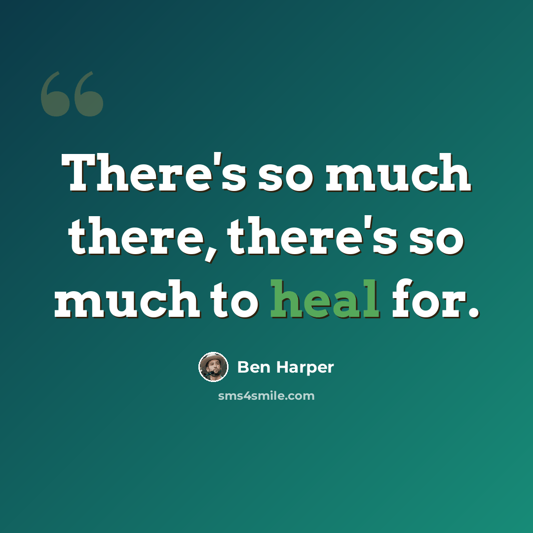“There's so much there, there's so much to heal for.” quote by Ben Harper