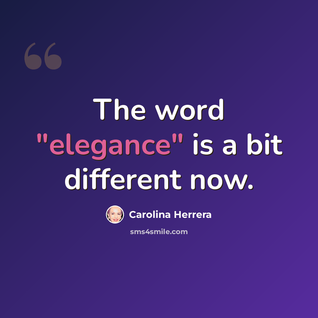 “The word "elegance" is a bit different now.” quote by Carolina Herrera