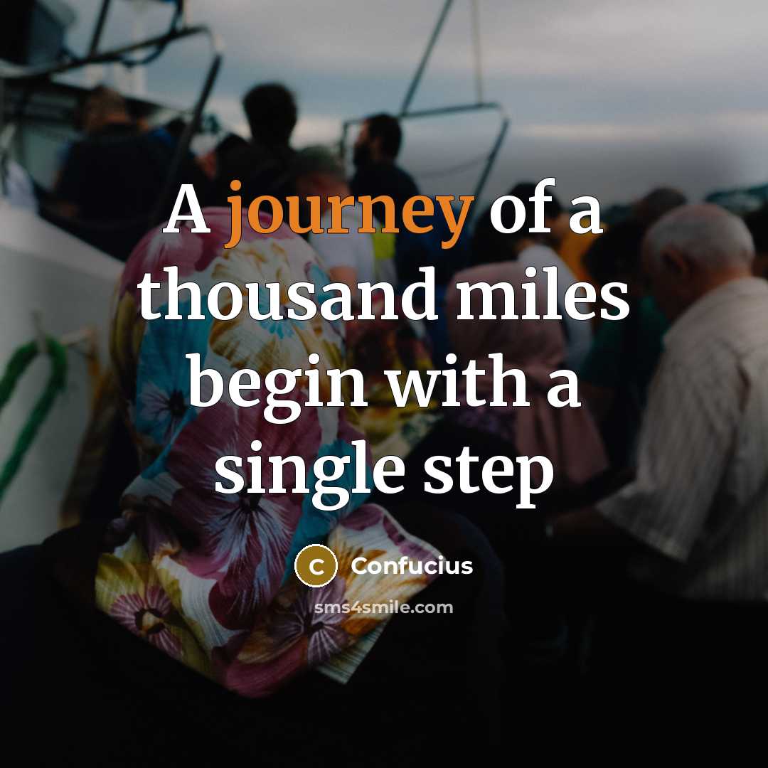 “A journey of a thousand miles begin with a single step” quote by Confucius
