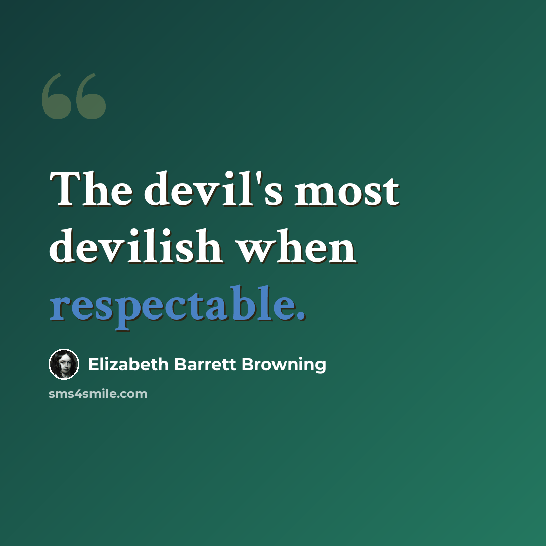“The devil's most devilish when respectable.” quote by Elizabeth Barrett Browning