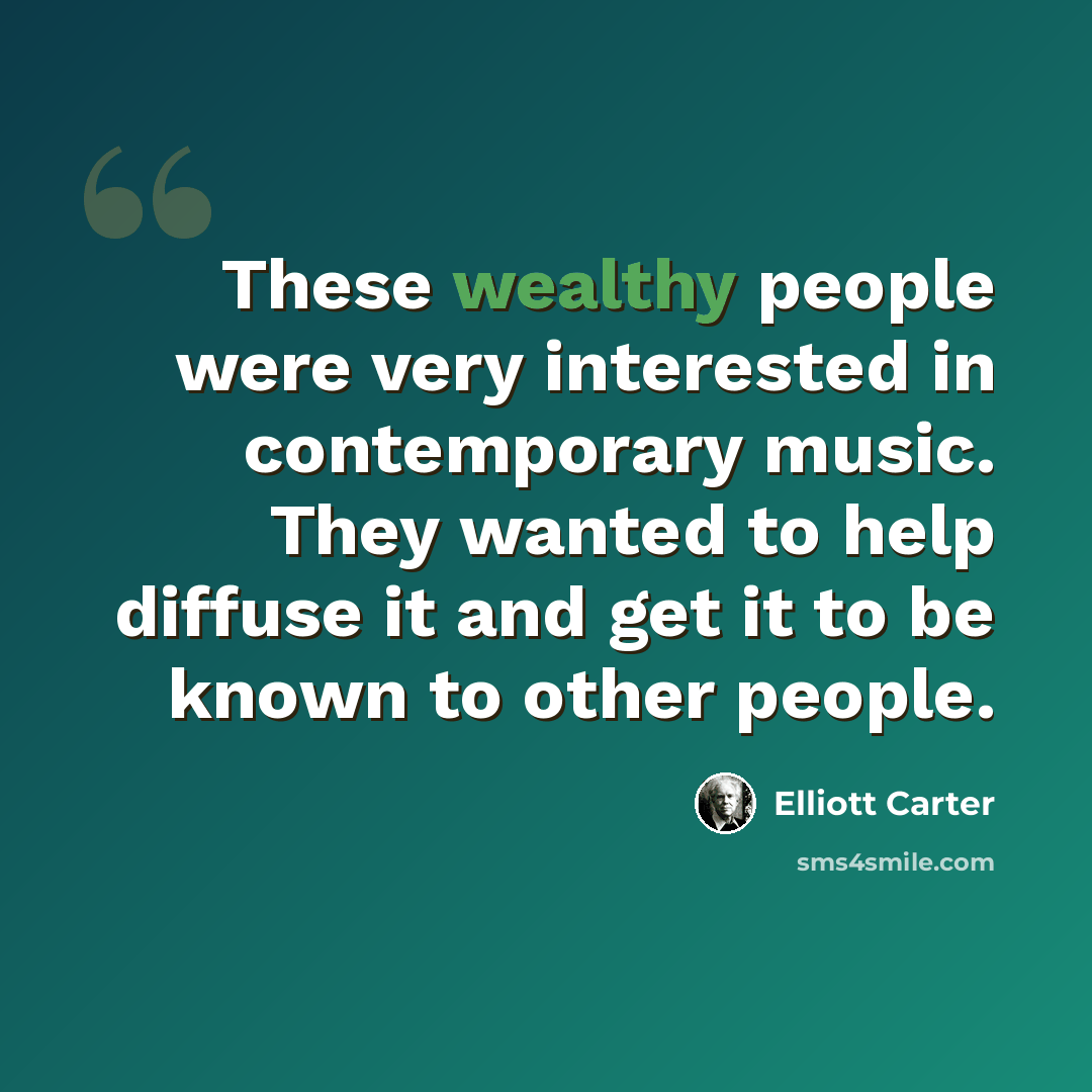 “These wealthy people were very interested in contemporary music. They wanted to help diffuse it and get it to be known to other people.” quote by Elliott Carter