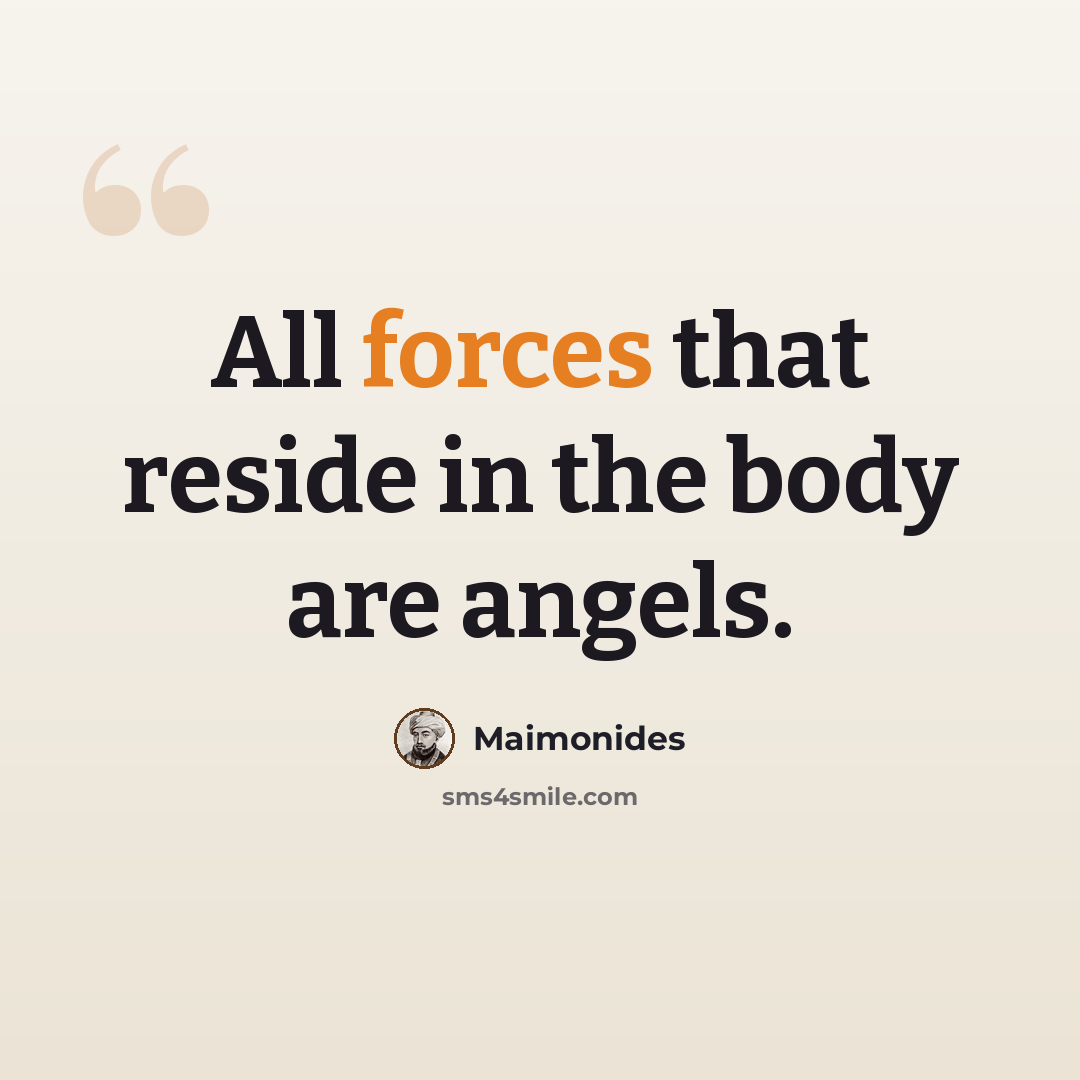 “All forces that reside in the body are angels.” quote by Maimonides