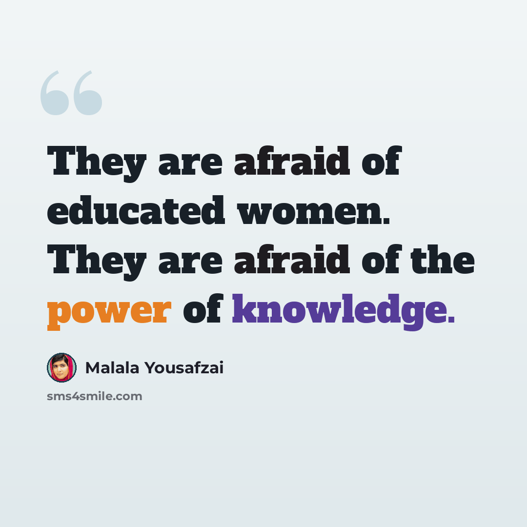 “They are afraid of educated women. They are afraid of the power of knowledge.” quote by Malala Yousafzai
