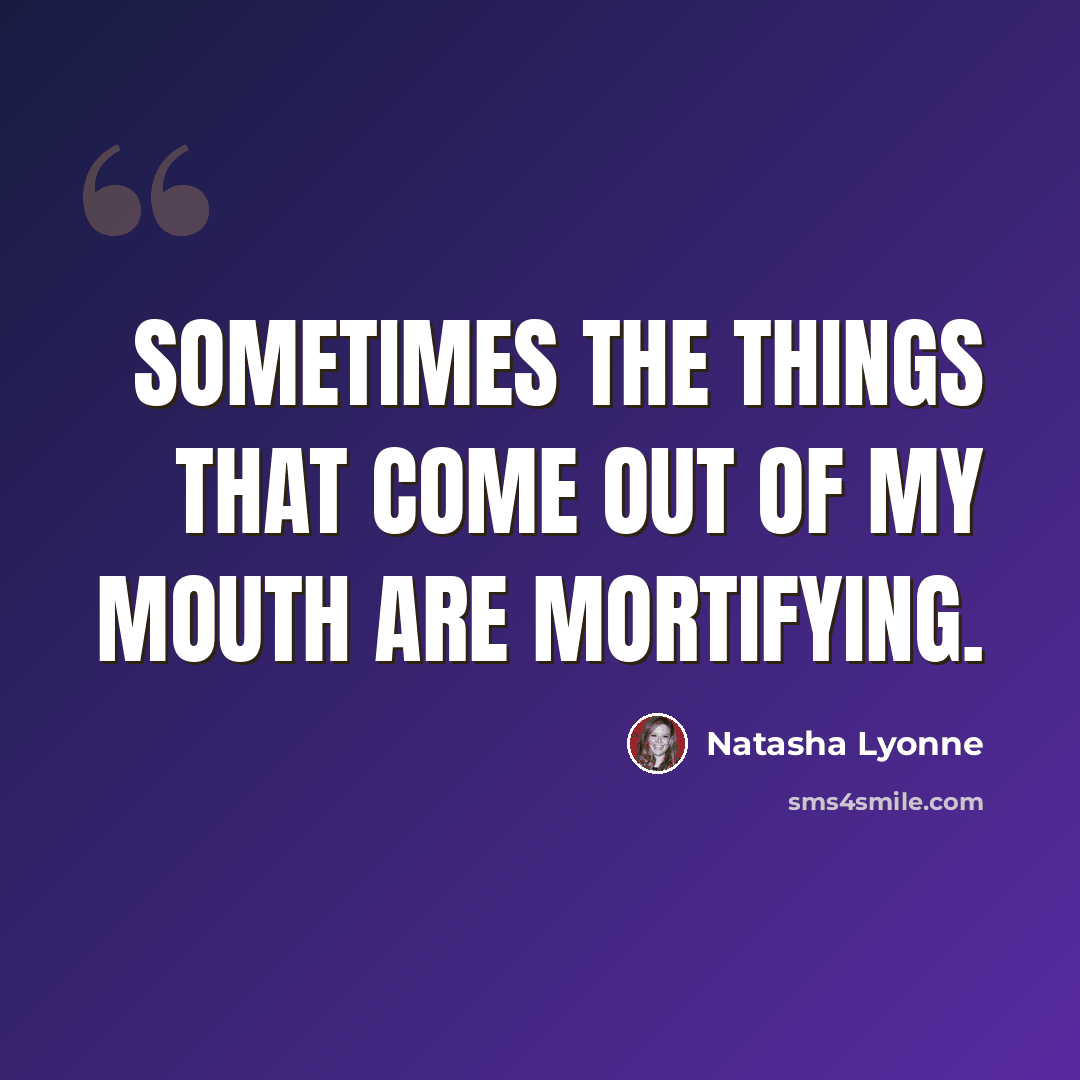 “Sometimes the things that come out of my mouth are mortifying.” quote by Natasha Lyonne