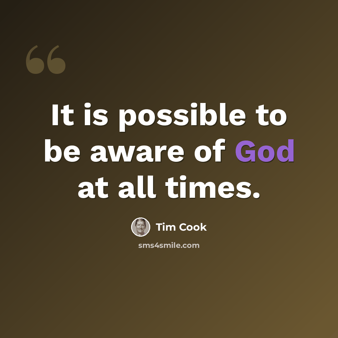 “It is possible to be aware of God at all times.” quote by Tim Cook