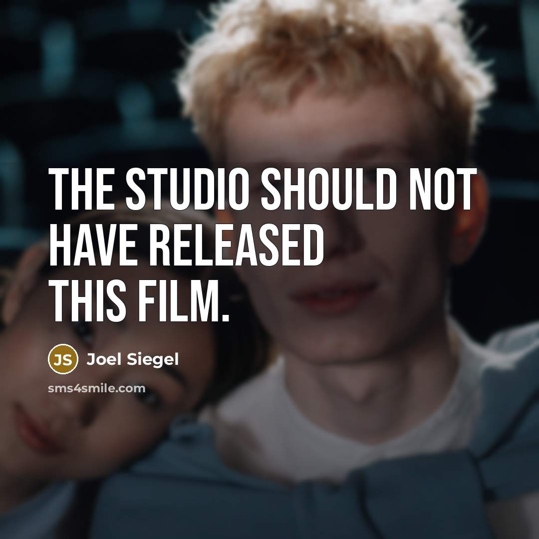 “The studio should not have released this film.” quote by Joel Siegel