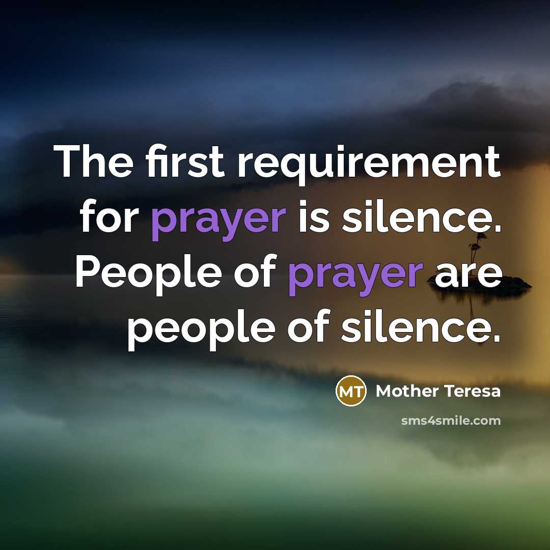“The first requirement for prayer is silence. People of prayer are people of silence.” quote by Mother Teresa