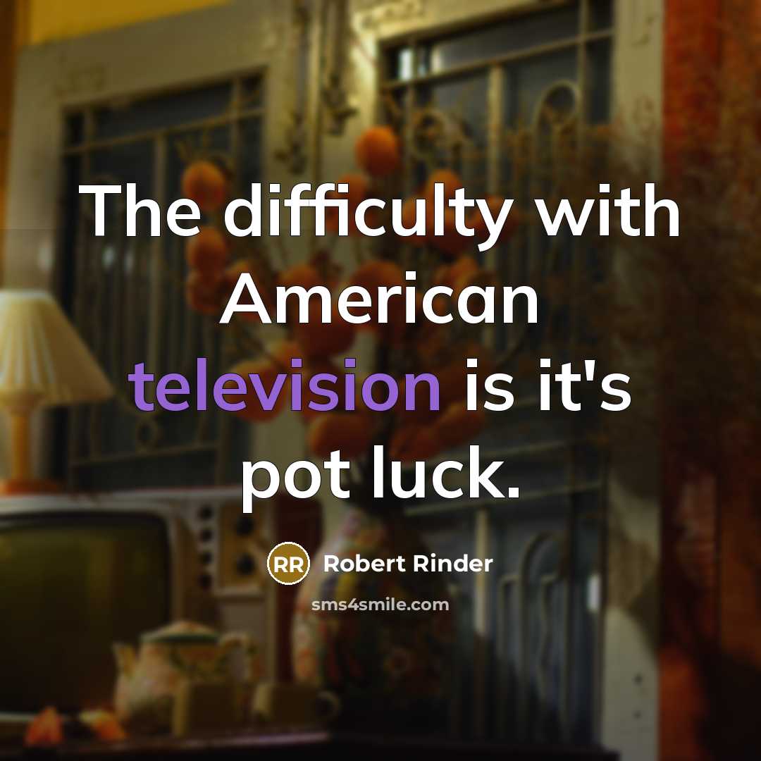 “The difficulty with American television is it's pot luck.” quote by Robert Rinder