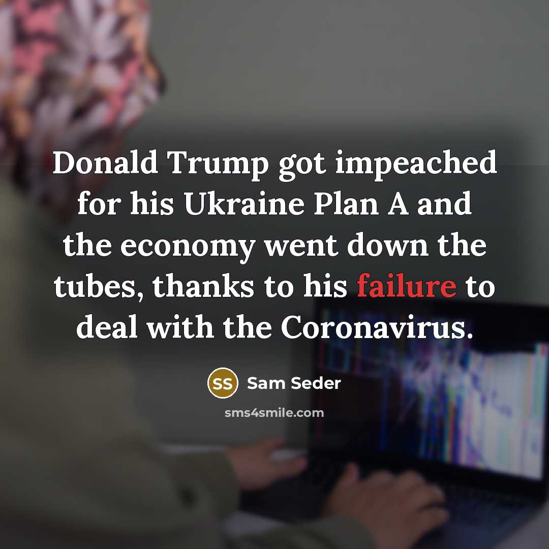 “Donald Trump got impeached for his Ukraine Plan A and the economy went down the tubes, thanks to his failure to deal with the Coronavirus.” quote by Sam Seder