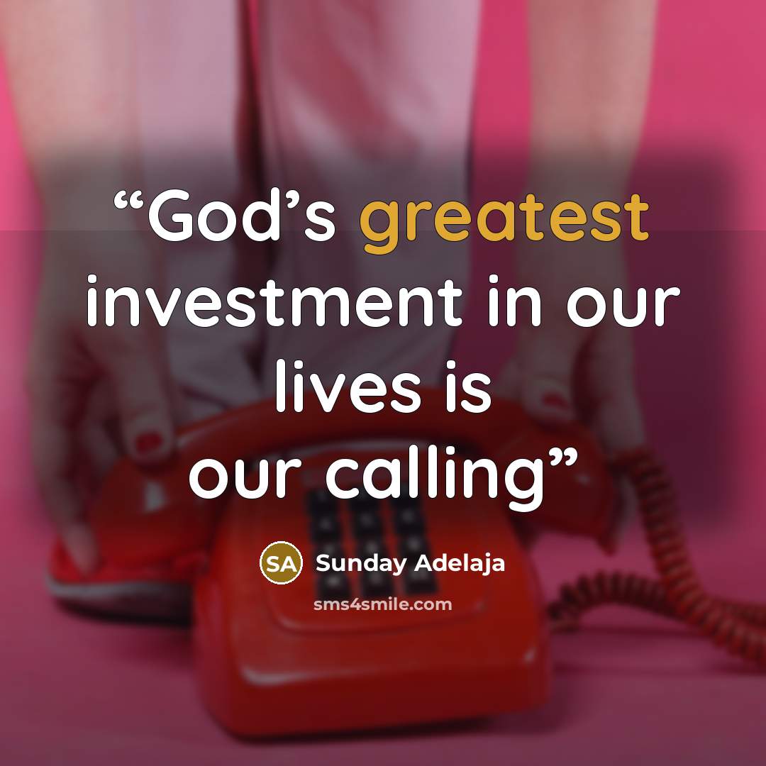 “God’s greatest investment in our lives is our calling” quote by Sunday Adelaja