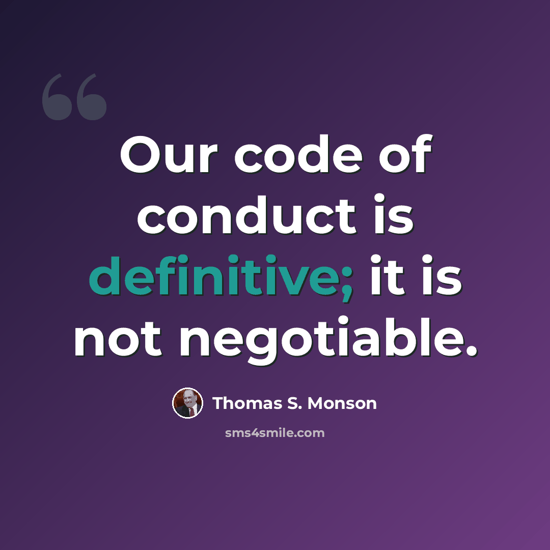 “Our code of conduct is definitive; it is not negotiable.” quote by Thomas S. Monson