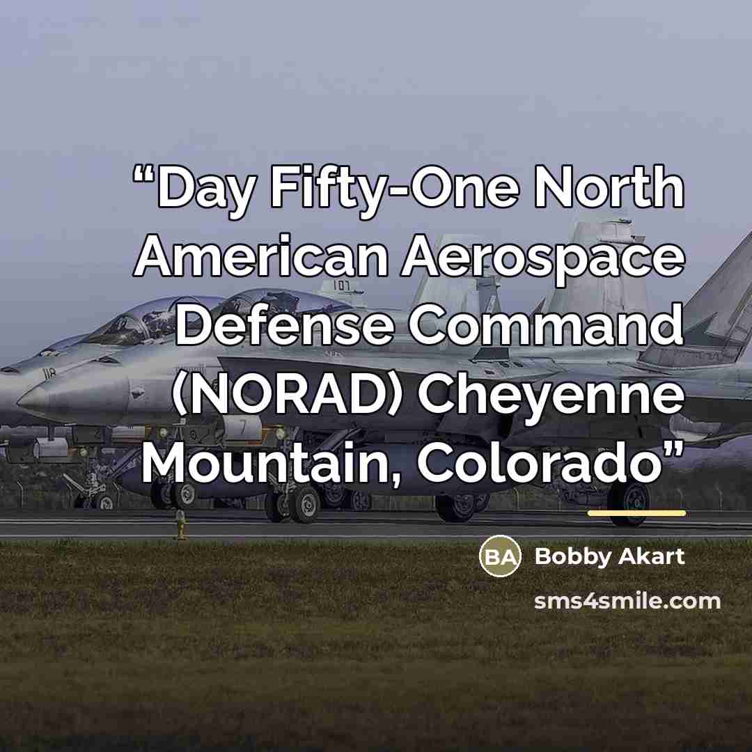 “Day Fifty-One North American Aerospace Defense Command (NORAD) Cheyenne Mountain, Colorado” quote by Bobby Akart