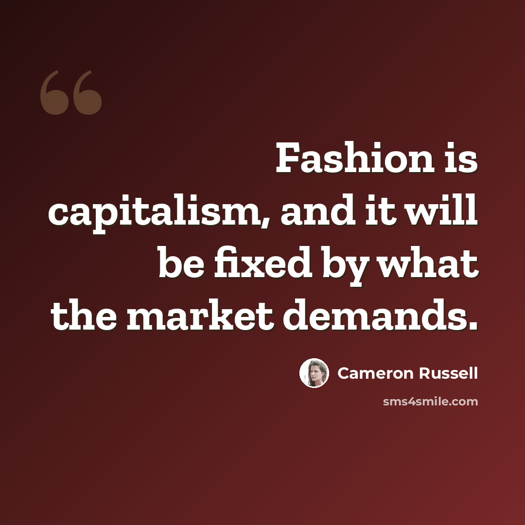 “Fashion is capitalism, and it will be fixed by what the market demands.” quote by Cameron Russell