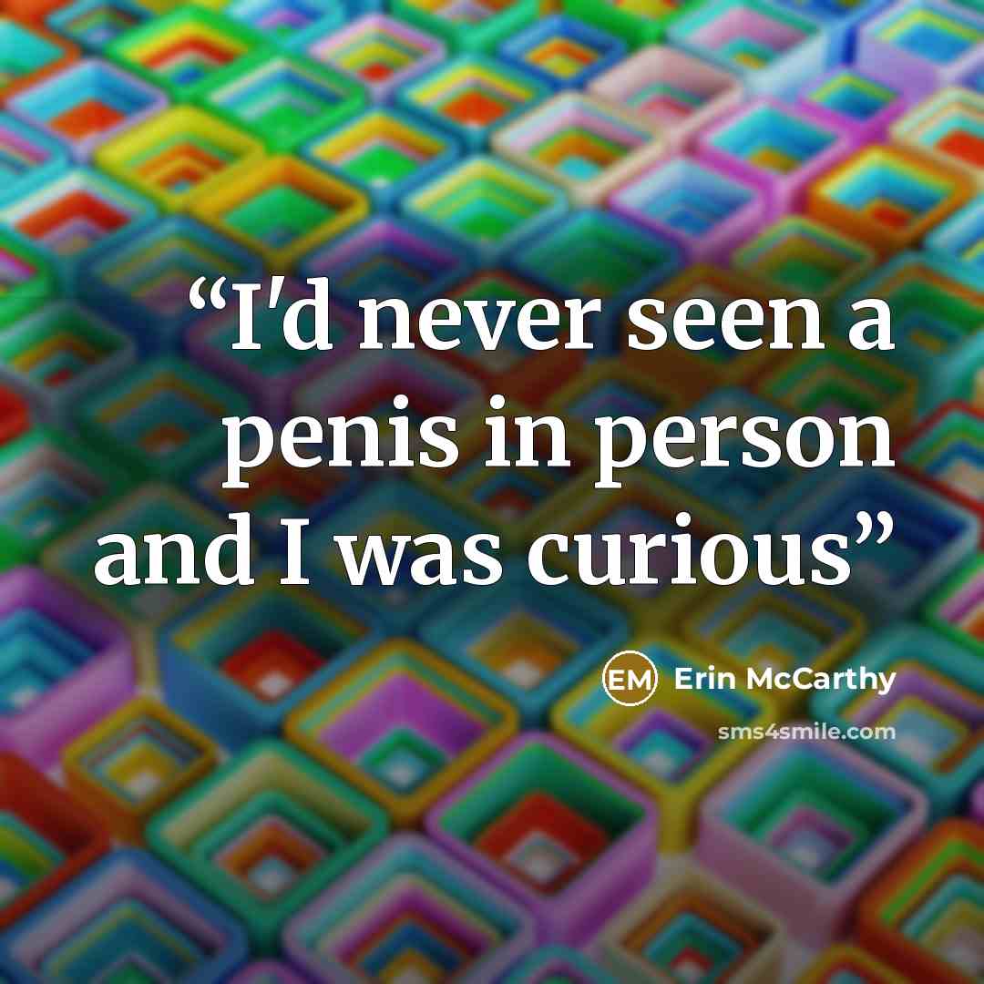 “I'd never seen a penis in person and I was curious” quote by Erin McCarthy