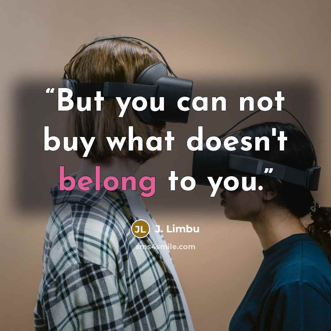 “But you can not buy what doesn't belong to you.” quote by J. Limbu