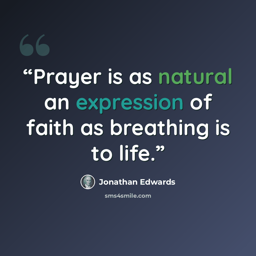 “Prayer is as natural an expression of faith as breathing is to life.” quote by Jonathan Edwards