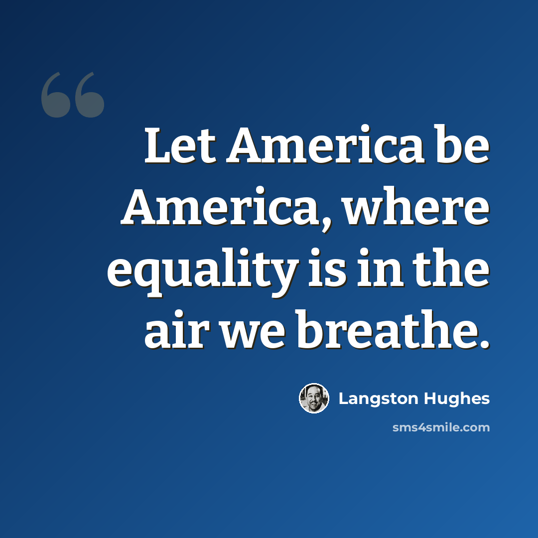 “Let America be America, where equality is in the air we breathe.” quote by Langston Hughes