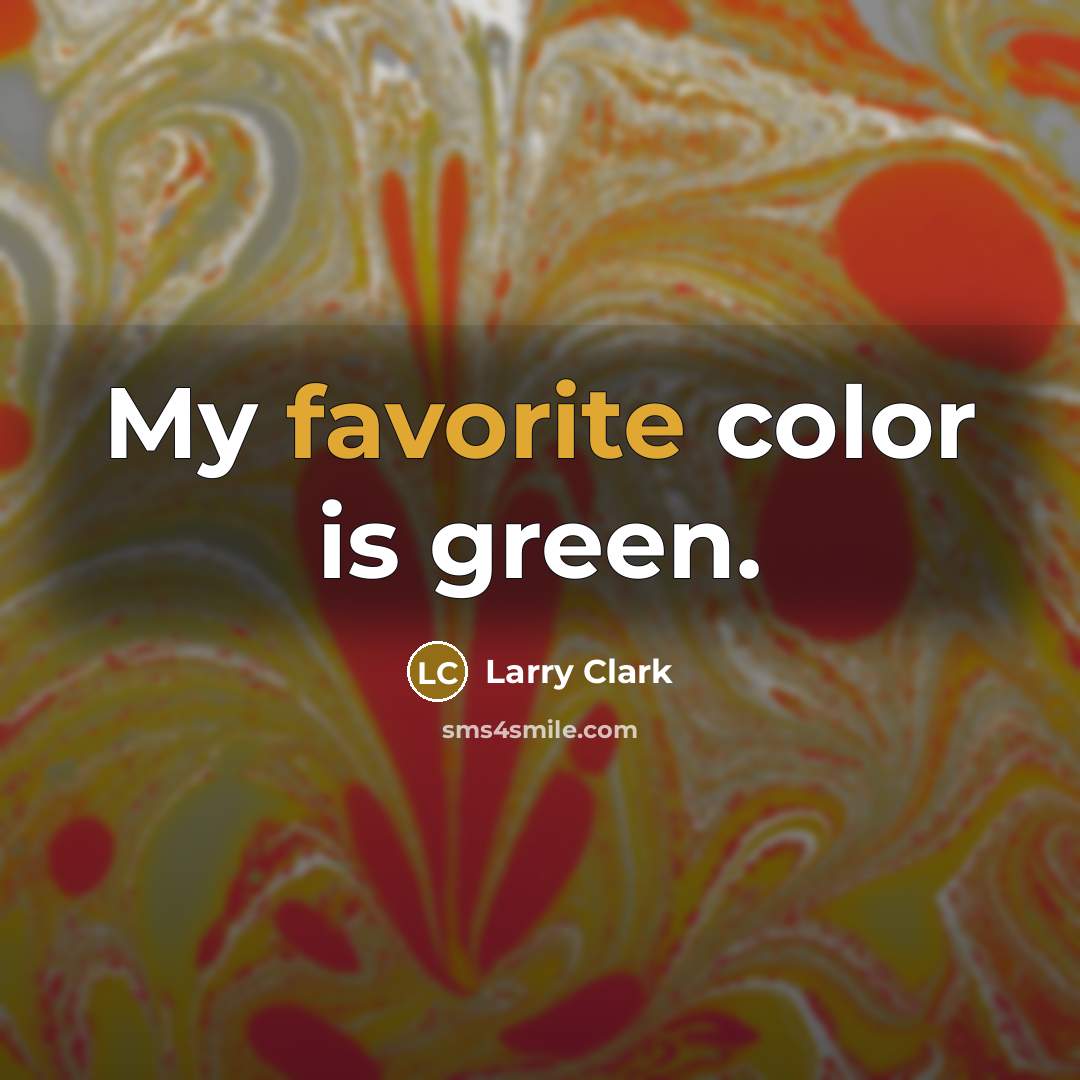 “My favorite color is green.” quote by Larry Clark