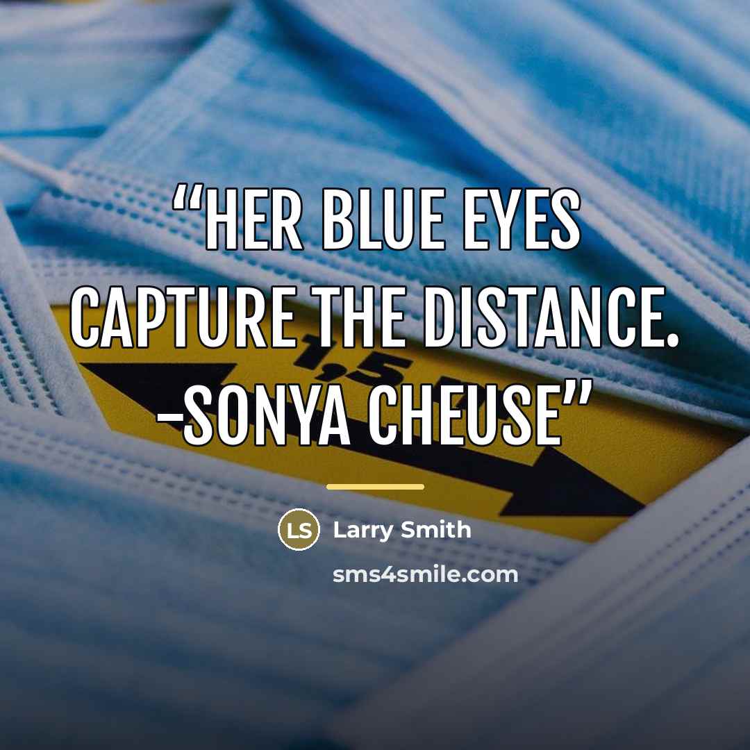 “Her blue eyes capture the distance. -Sonya Cheuse” quote by Larry Smith