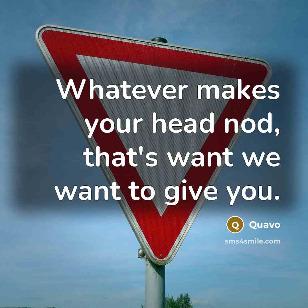 “Whatever makes your head nod, that's want we want to give you.” quote by Quavo