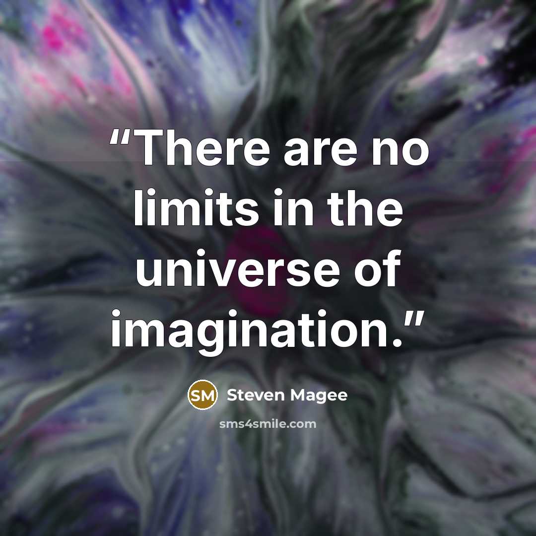 “There are no limits in the universe of imagination.” quote by Steven Magee