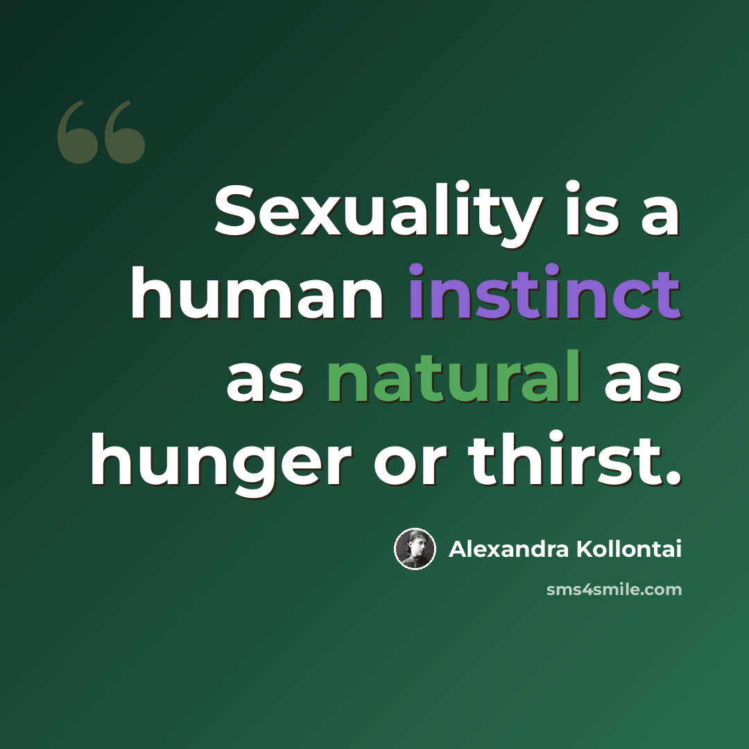 “Sexuality is a human instinct as natural as hunger or thirst.” quote by Alexandra Kollontai
