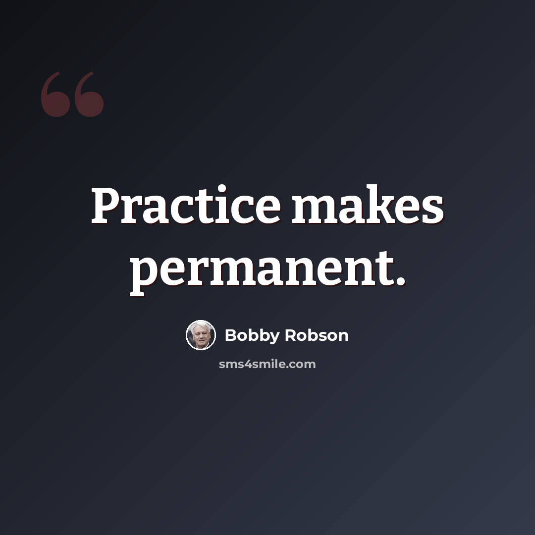 “Practice makes permanent.” quote by Bobby Robson
