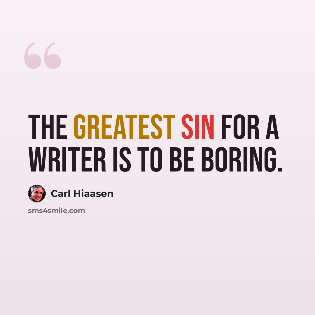 “The greatest sin for a writer is to be boring.” quote by Carl Hiaasen