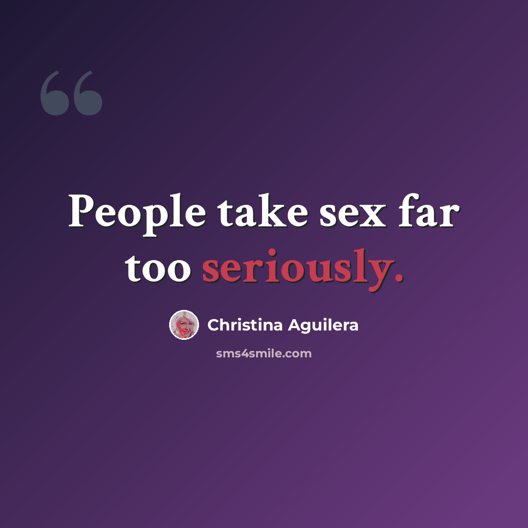 “People take sex far too seriously.” quote by Christina Aguilera