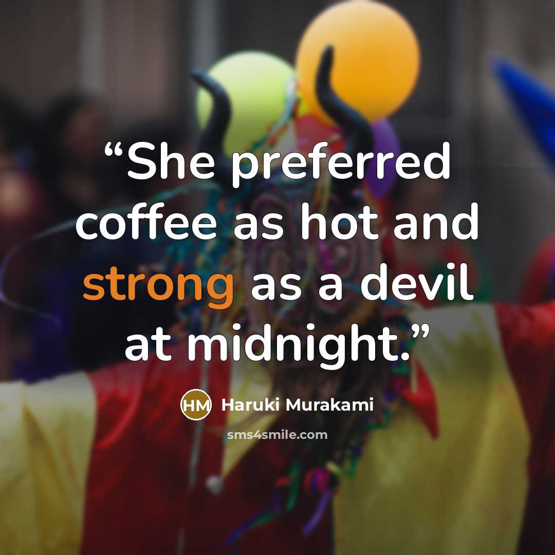 “She preferred coffee as hot and strong as a devil at midnight.” quote by Haruki Murakami