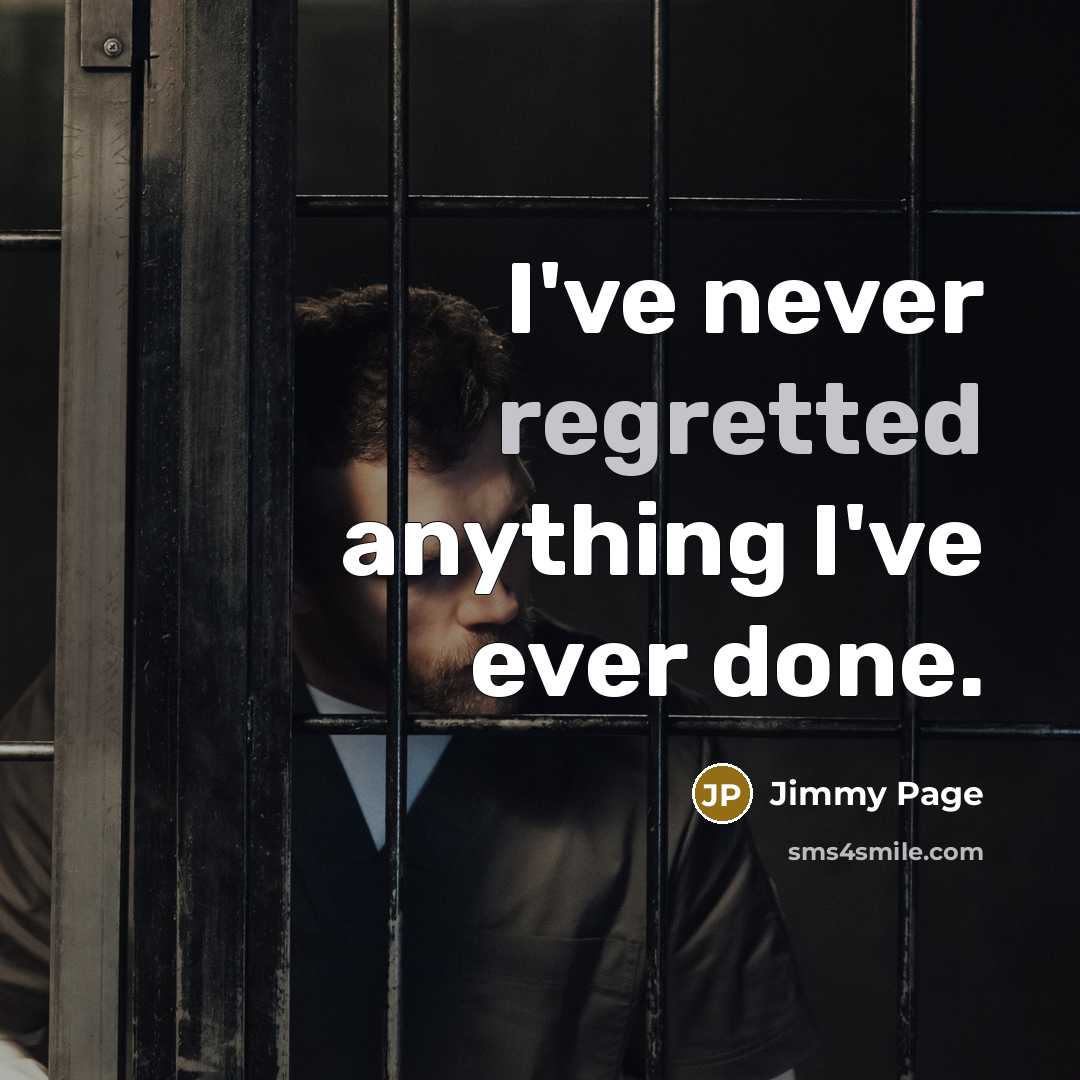 “I've never regretted anything I've ever done.” quote by Jimmy Page