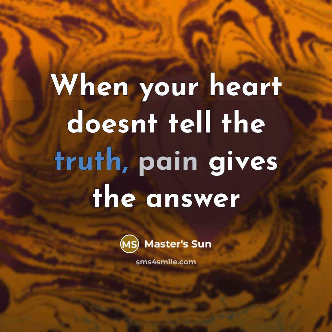 “When your heart doesnt tell the truth, pain gives the answer” quote by Master's Sun