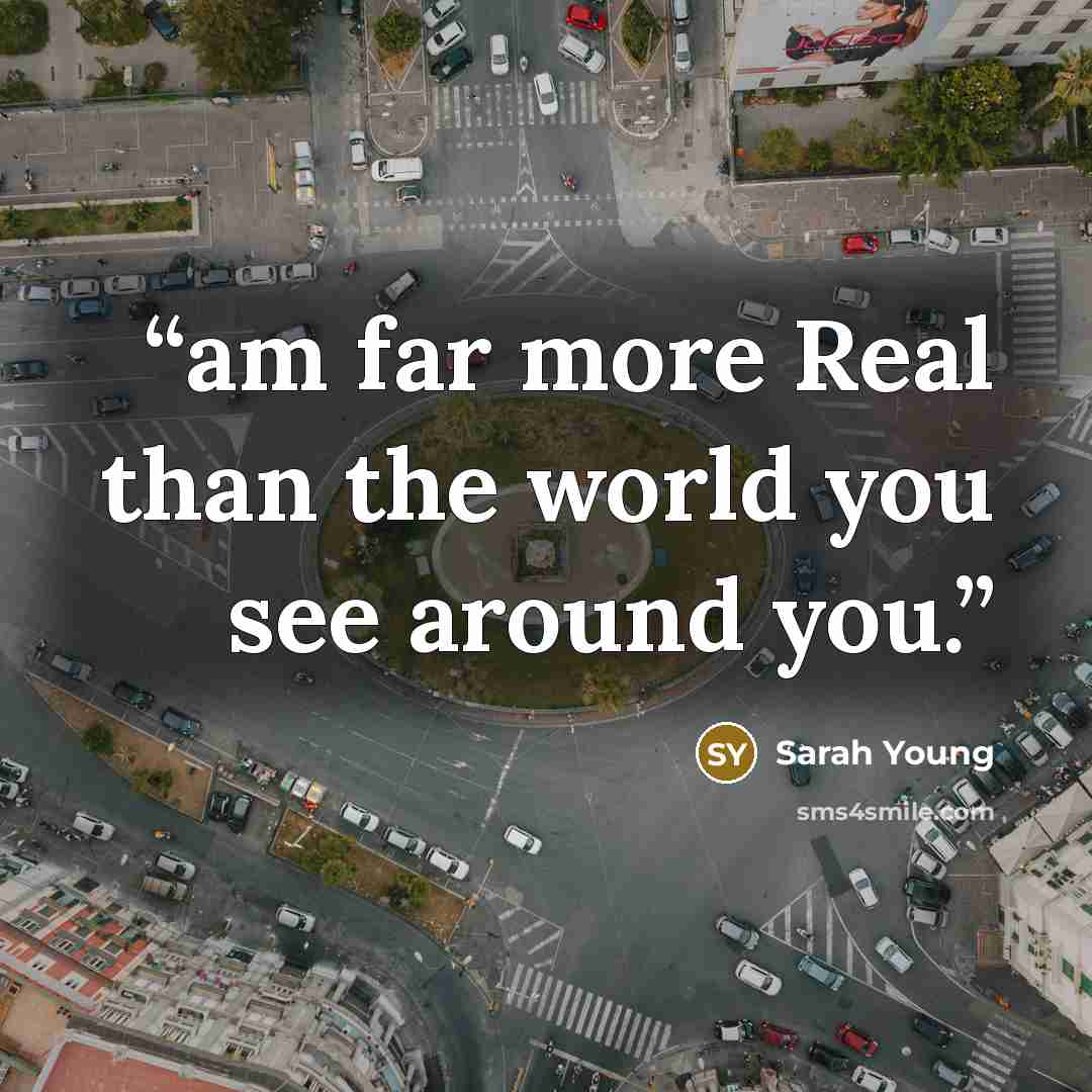 “am far more Real than the world you see around you.” quote by Sarah Young