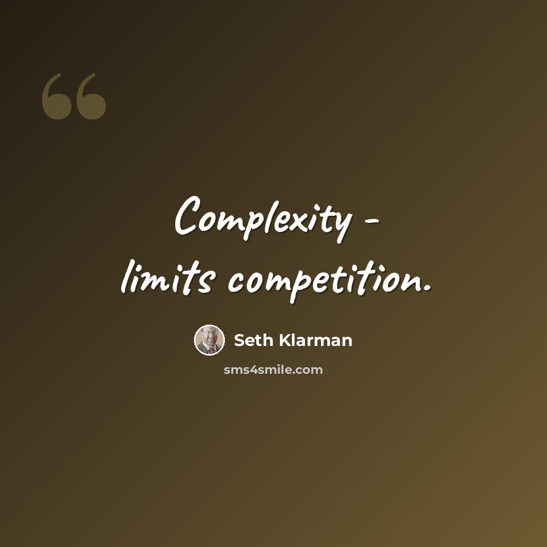 “Complexity - limits competition.” quote by Seth Klarman