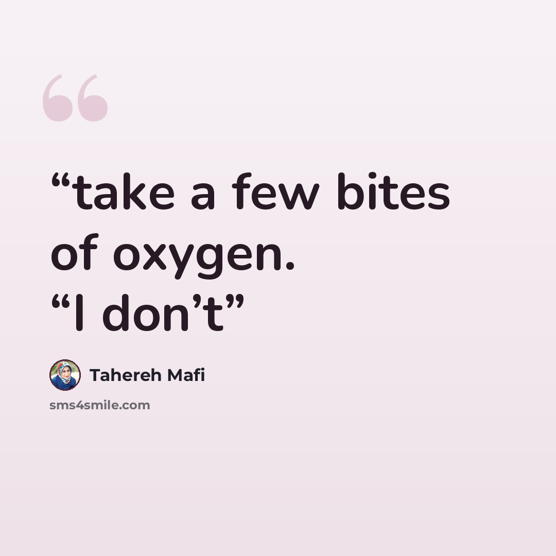 “take a few bites of oxygen. “I don’t” quote by Tahereh Mafi
