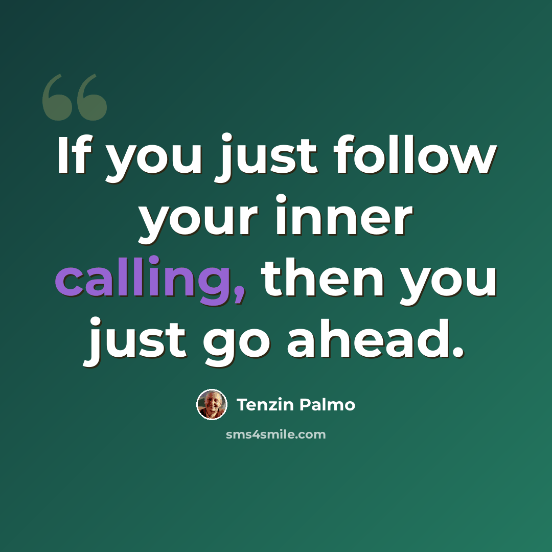 “If you just follow your inner calling, then you just go ahead.” quote by Tenzin Palmo